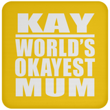 Kay World's Okayest Mum - Drink Coaster