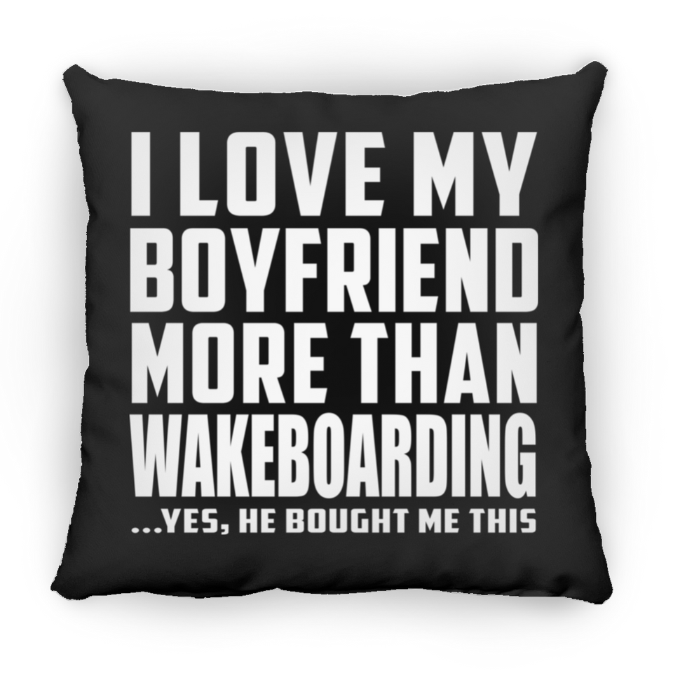 I Love My Boyfriend More Than Wakeboarding - Throw Pillow Black