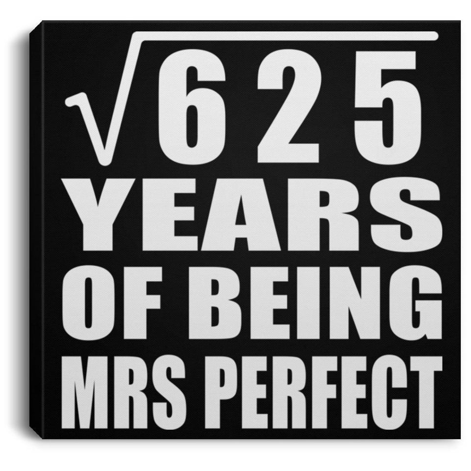 25th Anniversary Square Root of 625 Years of Mrs Perfect - Canvas Square