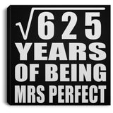 25th Anniversary Square Root of 625 Years of Mrs Perfect - Canvas Square