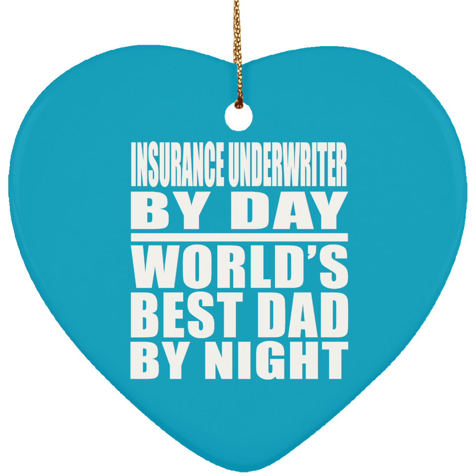 Insurance Underwriter By Day World's Best Dad By Night - Heart Ornament