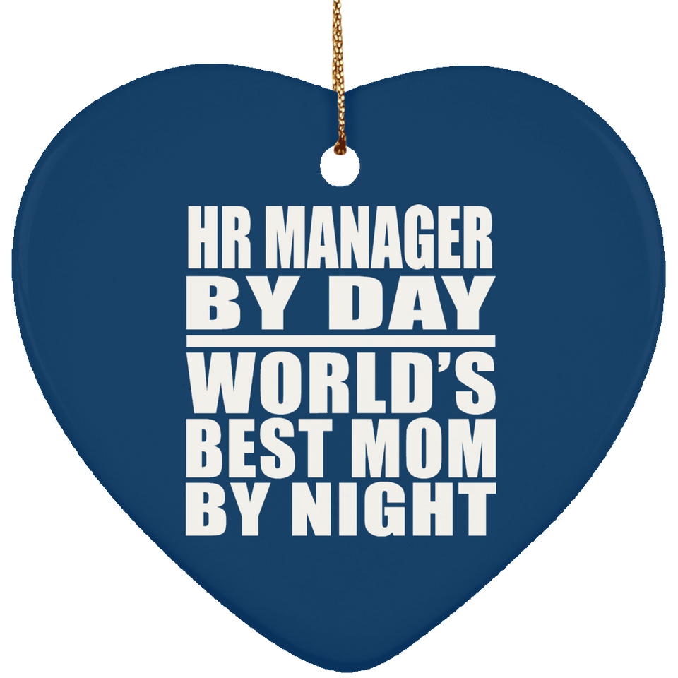 HR Manager By Day World's Best Mom By Night - Heart Ornament