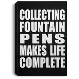 Collecting Fountain Pens Makes Life Complete - Canvas Portrait