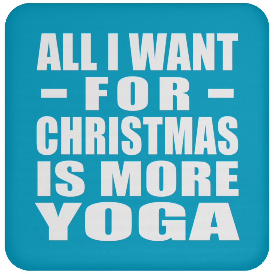 All I Want For Christmas Is More Yoga - Coaster