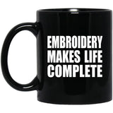 Embroidery Makes Life Complete - 11oz Coffee Mug Black