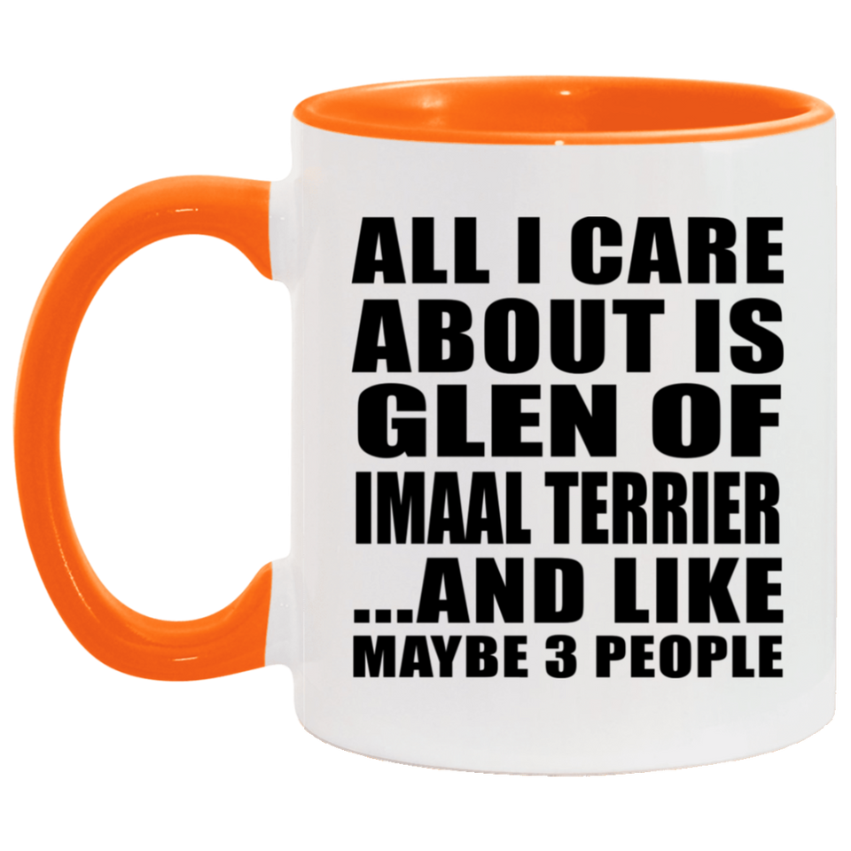 All I Care About Is Glen Of Imaal Terrier - 11oz Accent Mug Orange