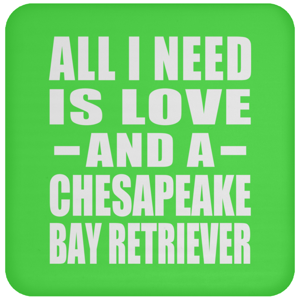 All I Need Is Love And A Chesapeake Bay Retriever - Drink Coaster