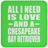 All I Need Is Love And A Chesapeake Bay Retriever - Drink Coaster