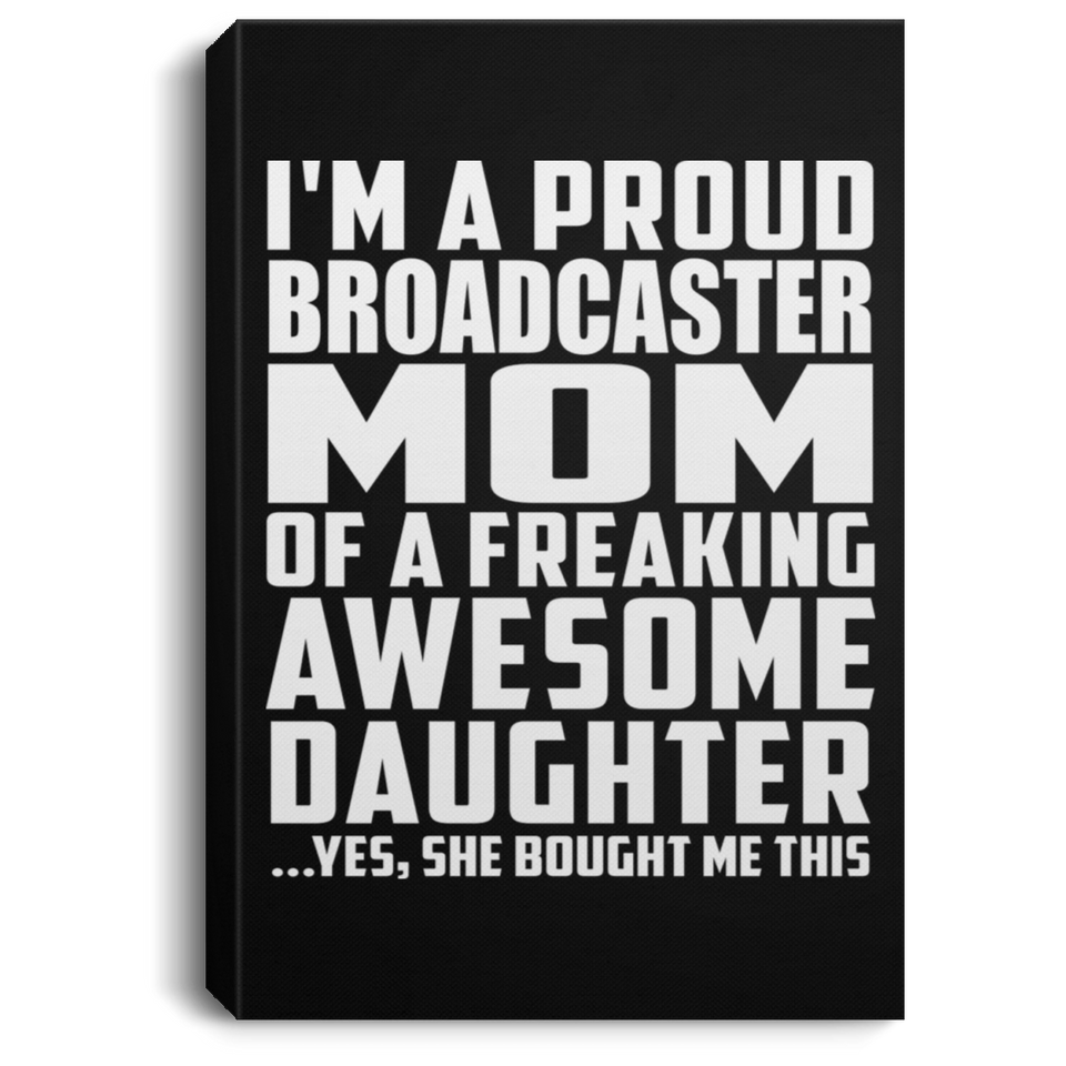 Proud Broadcaster Mom Of Awesome Daughter - Canvas Portrait