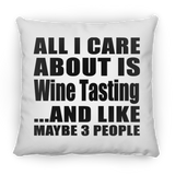 All I Care About Is Wine Tasting - Throw Pillow
