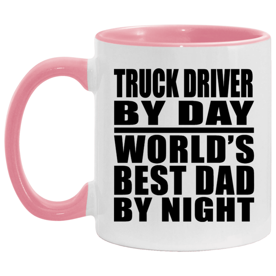 Truck Driver By Day World's Best Dad By Night - 11oz Accent Mug Pink