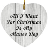 All I Want For Christmas Is My Manee Dog - Heart Ornament F