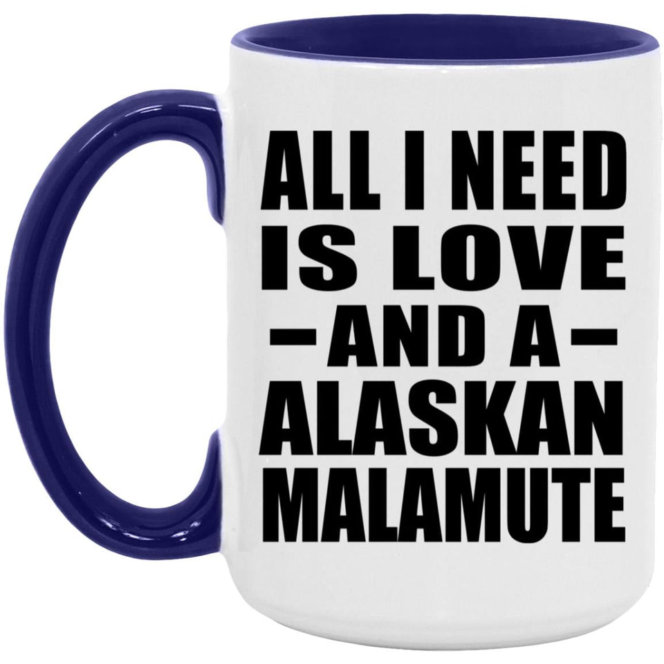 All I Need Is Love And A Alaskan Malamute - 15oz Accent Mug Purple