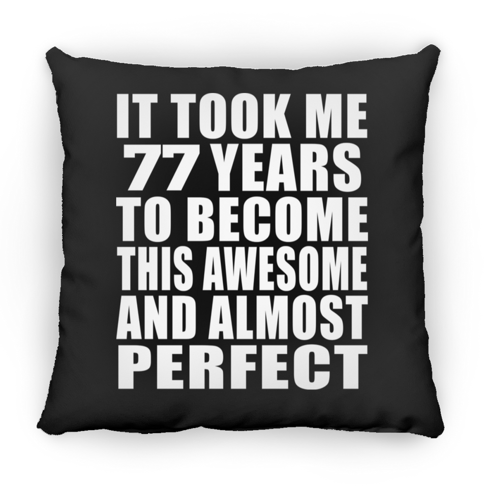 77th Birthday Took 77 Years To Become Awesome & Perfect - Throw Pillow Black