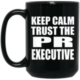 Keep Calm and Trust The PR Executive - 15oz Coffee Mug Black