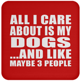 All I Care About Is My Dogs - Drink Coaster