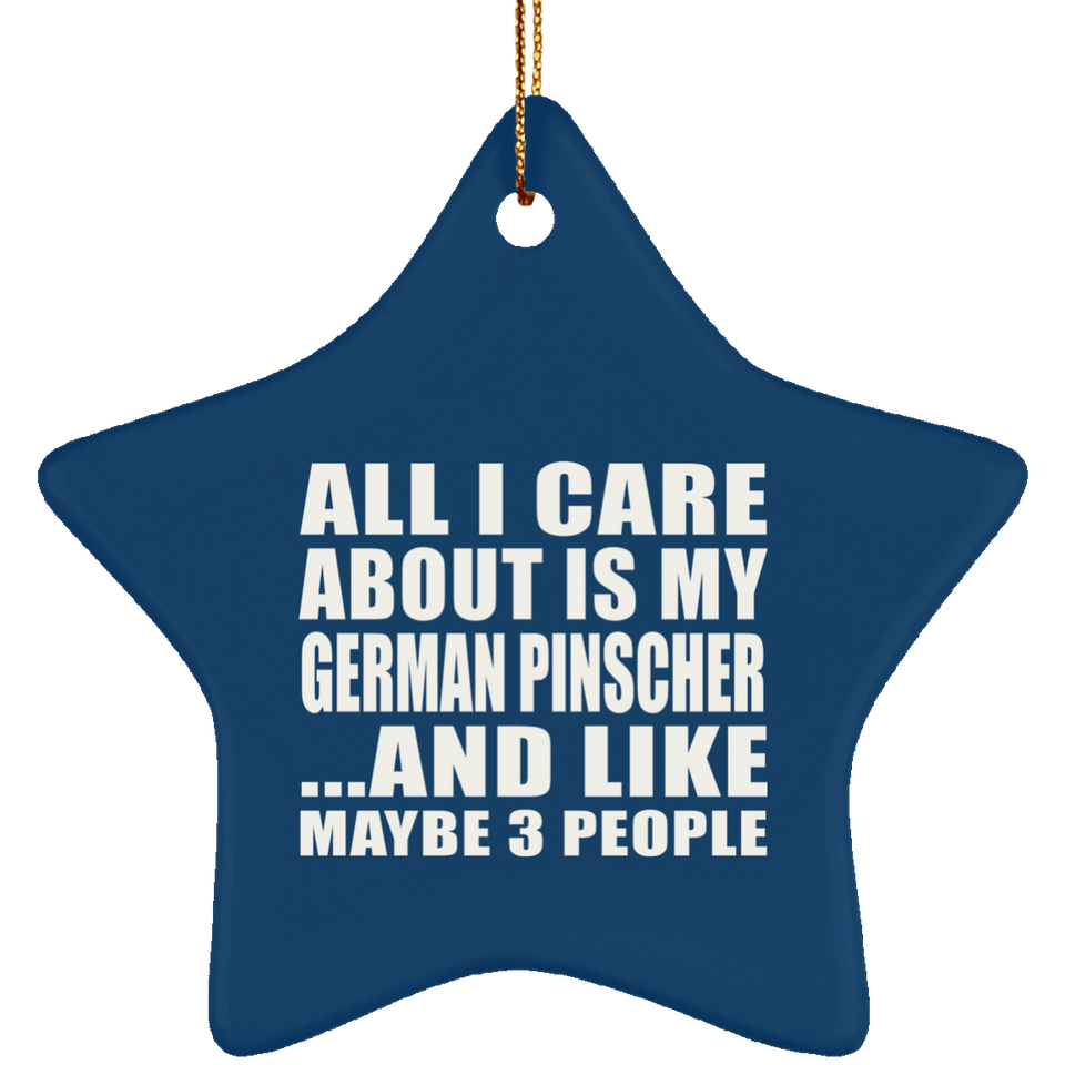 All I Care About Is My German Pinscher - Star Ornament