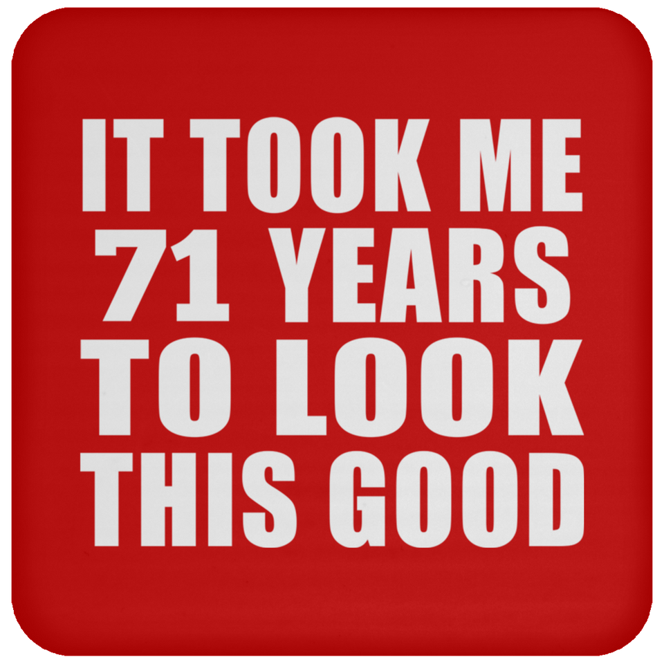 71st Birthday Took Me 71 Years To Look This Good - Drink Coaster
