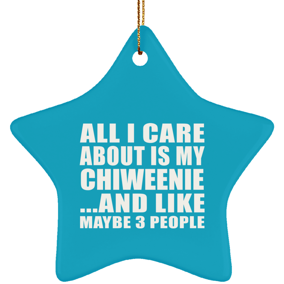 All I Care About Is My Chiweenie - Star Ornament