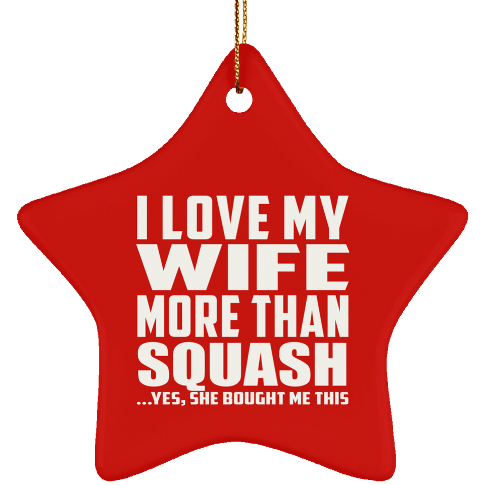 I Love My Wife More Than Squash - Star Ornament