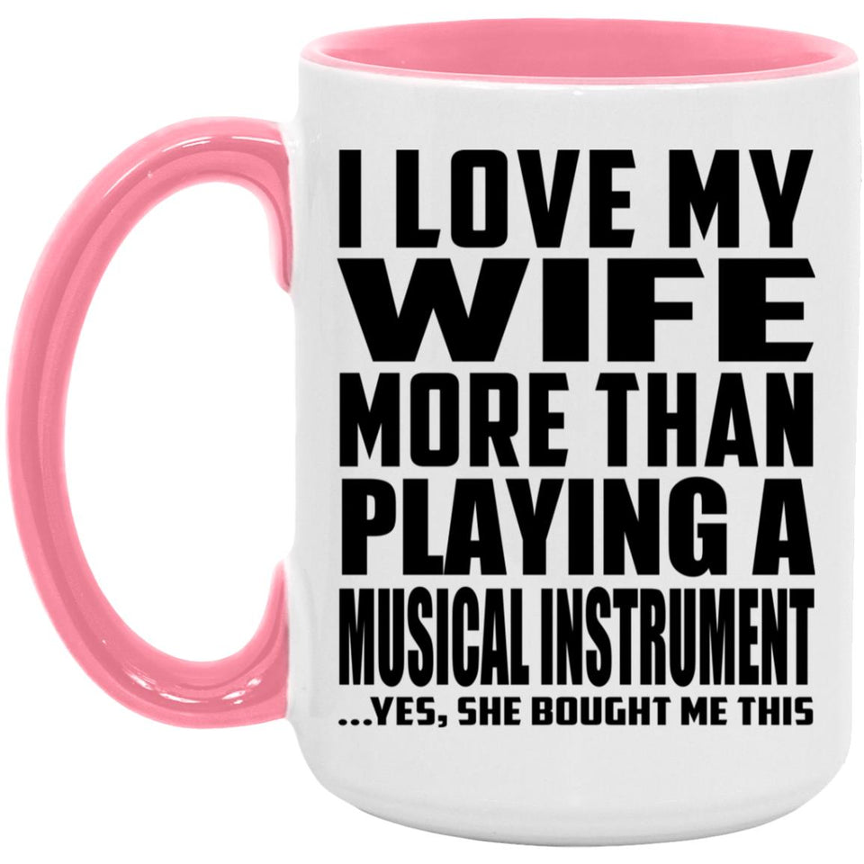 I Love My Wife More Than Playing A Musical Instrument - 15oz Accent Mug Pink