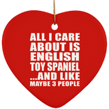All I Care About Is English Toy Spaniel - Heart Ornament