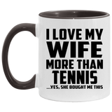 I Love My Wife More Than Tennis - 11oz Accent Mug Black