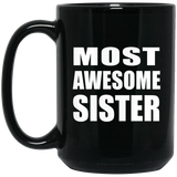 Most Awesome Sister - 15 Oz Coffee Mug Black