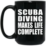 Scuba Diving Makes Life Complete - 15oz Coffee Mug Black