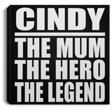 Cindy The Mum The Hero The Legend - Canvas Square