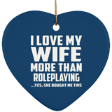I Love My Wife More Than Roleplaying - Heart Ornament