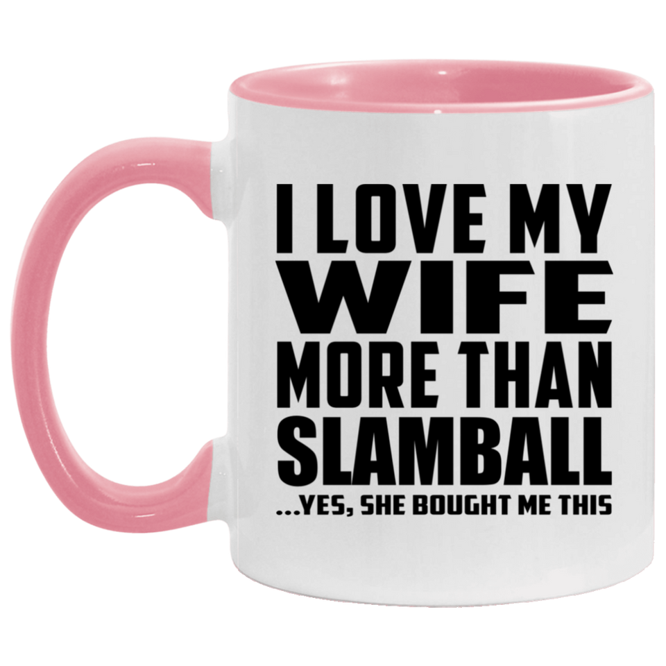 I Love My Wife More Than Slamball - 11oz Accent Mug Pink