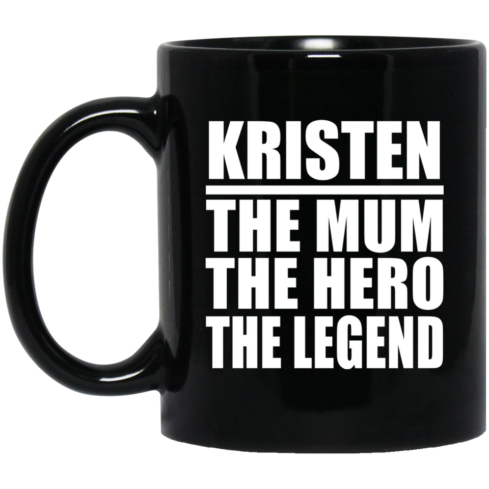 Kristen The Mum The Hero The Legend - 11 Oz Coffee Mug Black