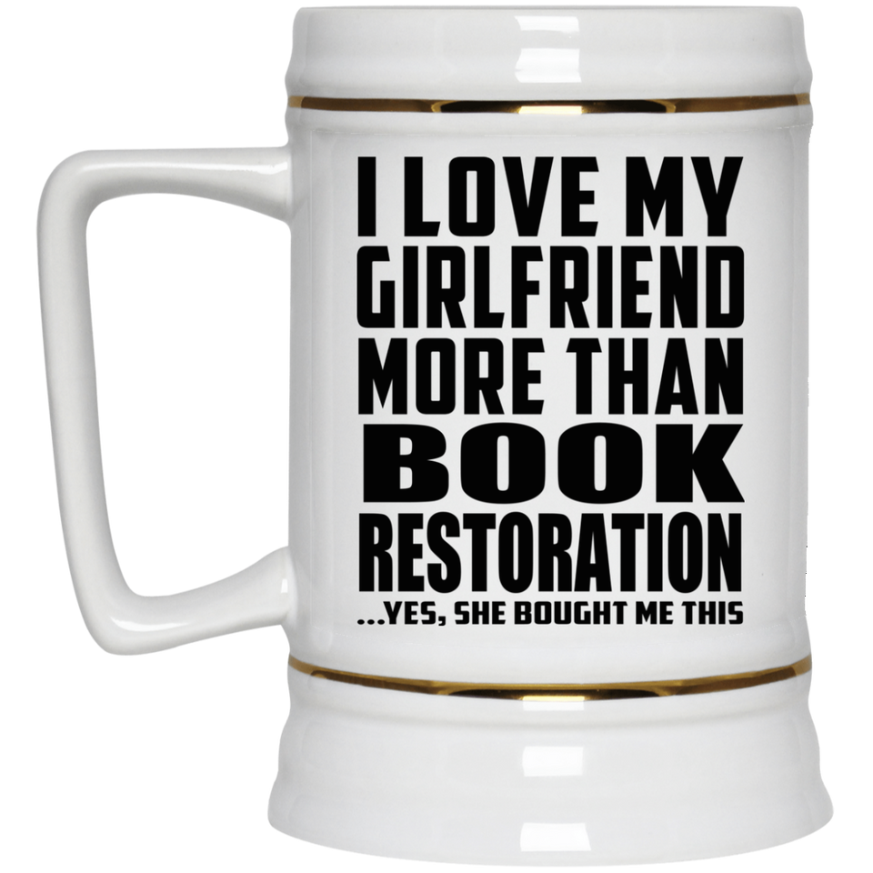 I Love My Girlfriend More Than Book Restoration - Beer Stein