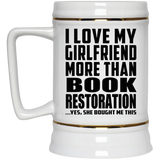 I Love My Girlfriend More Than Book Restoration - Beer Stein