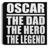 Oscar The Dad The Hero The Legend - Canvas Square