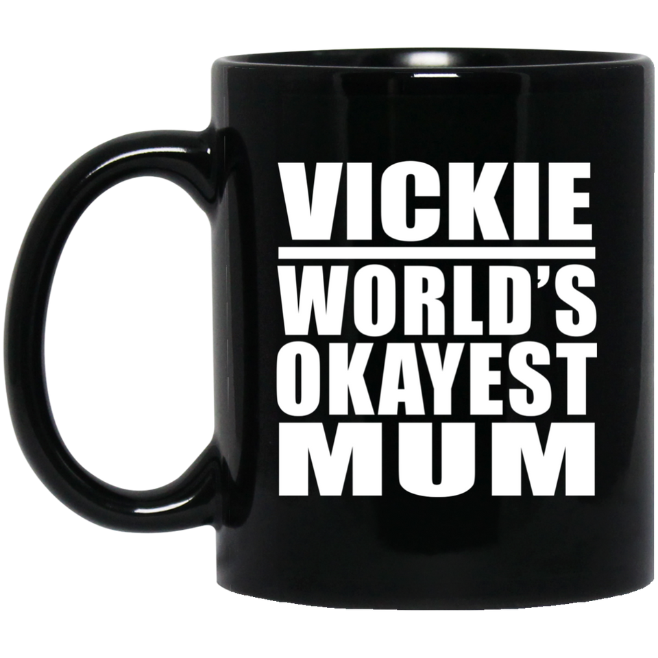 Vickie World's Okayest Mum - 11 Oz Coffee Mug Black