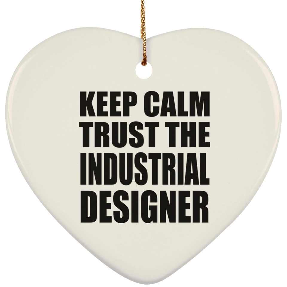 Keep Calm and Trust The Industrial Designer - Heart Ornament