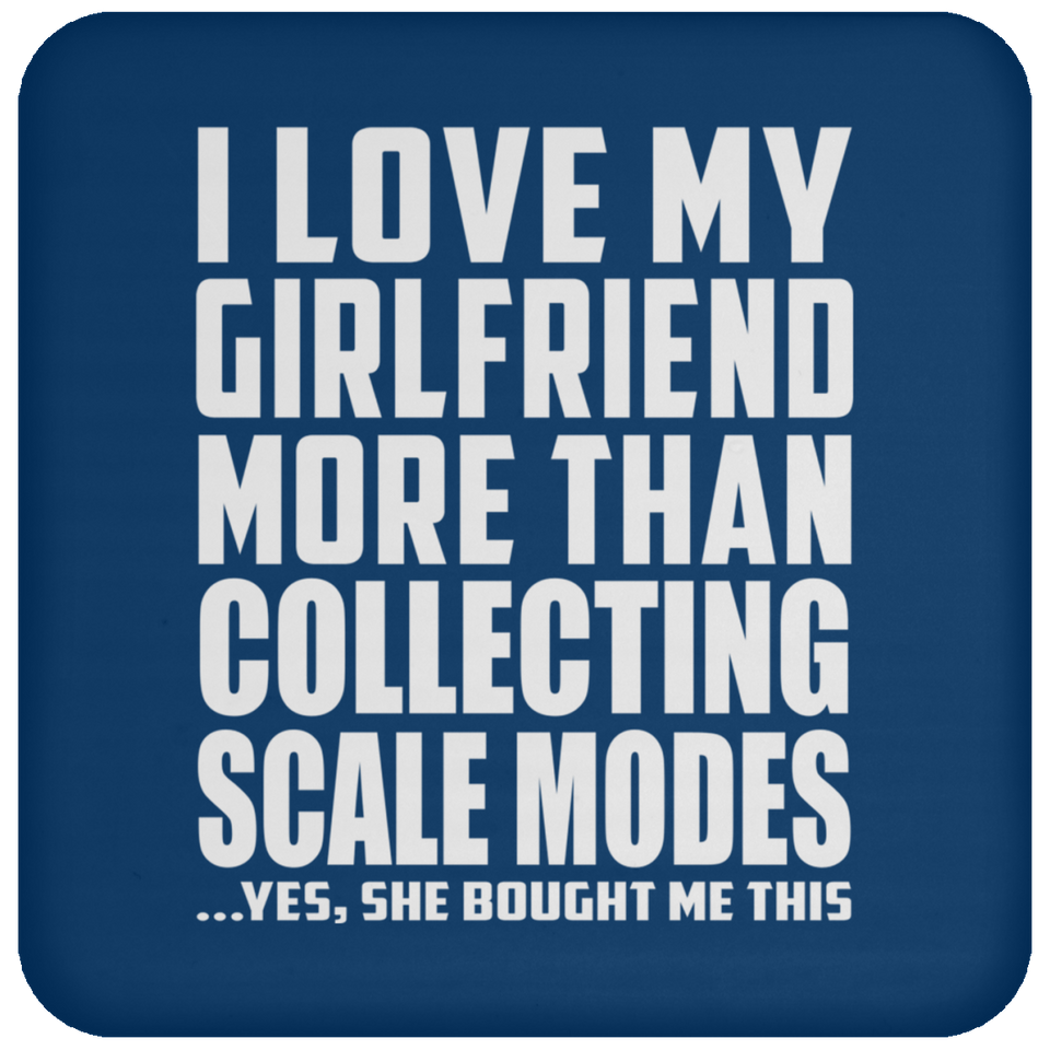 I Love My Girlfriend More Than Collecting Scale Modes - Drink Coaster