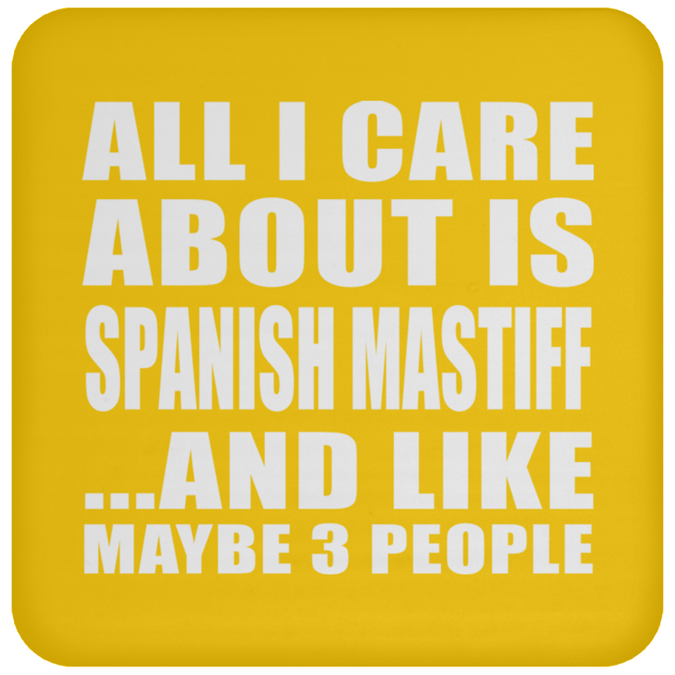 All I Care About Is Spanish Mastiff - Drink Coaster