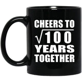 10th Anniversary Cheers To Square Root of 100 Years Together - 11oz Coffee Mug Black