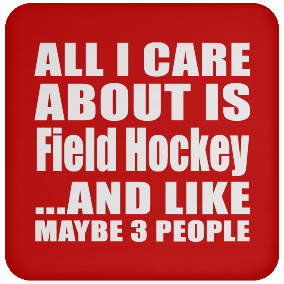 All I Care About Is Field Hockey - Drink Coaster