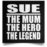 Sue The Mum The Hero The Legend - Poster Square