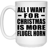 All I Want For Christmas Is More Flugel Horn - 15 Oz Coffee Mug