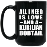 All I Need Is Love And A Kurilian Bobtail - 15 Oz Coffee Mug Black