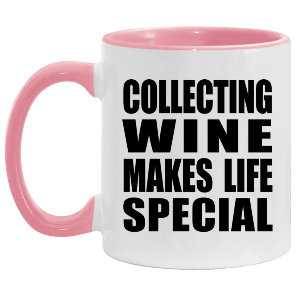 Collecting Wine Makes Life Special - 11oz Accent Mug Pink