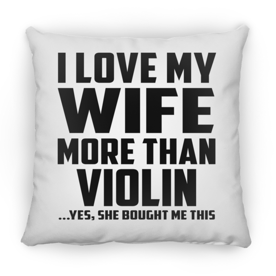I Love My Wife More Than Violin - Throw Pillow