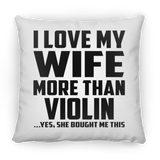 I Love My Wife More Than Violin - Throw Pillow