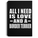 All I Need Is Love And A Border Terrier - Canvas Portrait