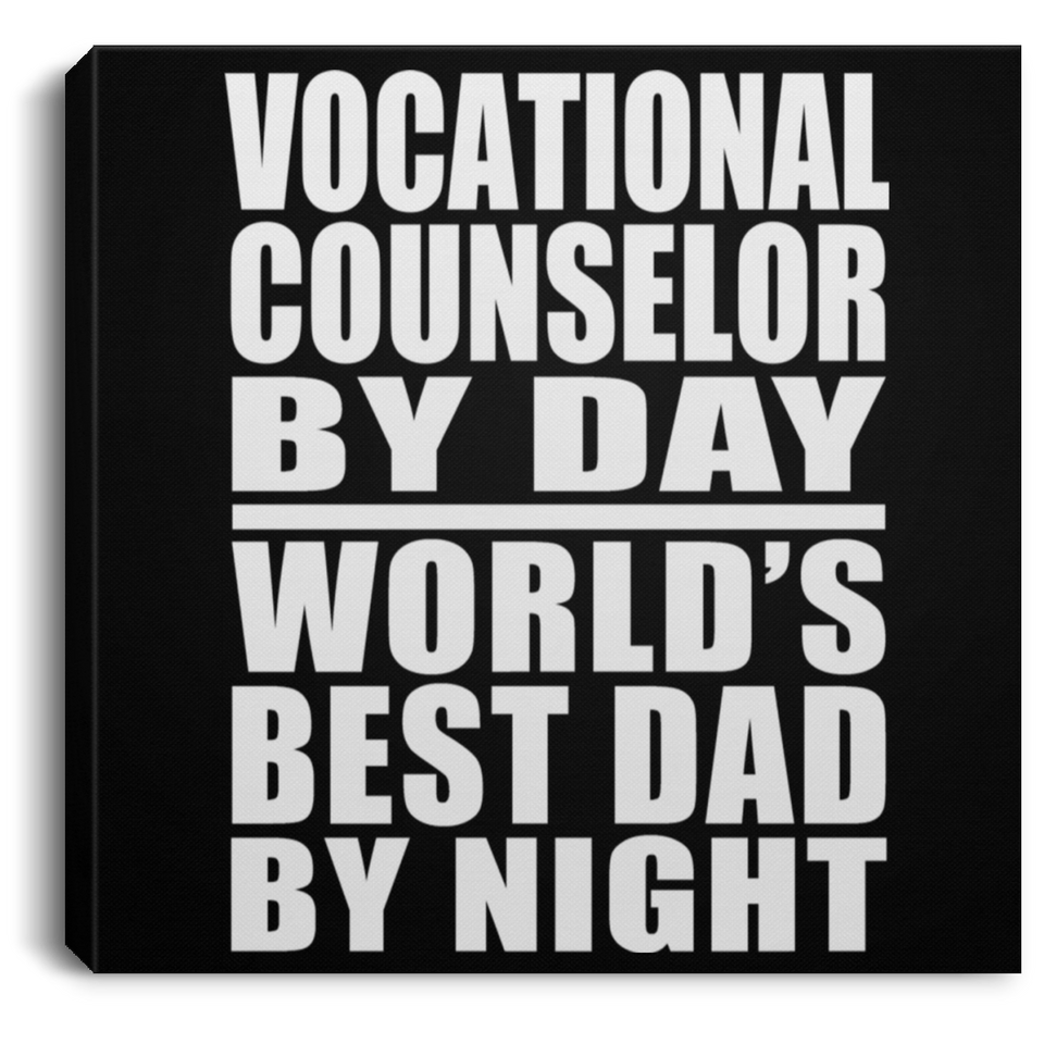 Vocational Counselor By Day World's Best Dad By Night - Canvas Square